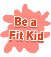 Be a Fit Kid Be a Fit Kid