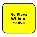 No Flava Without Saliva